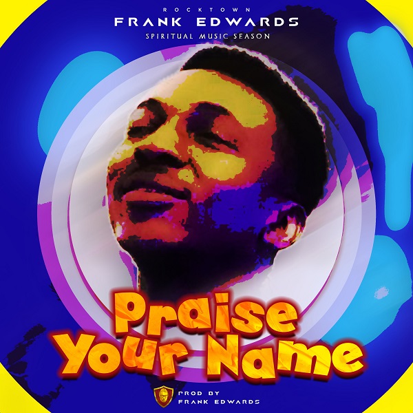 Frank Edwards Praise Your Name