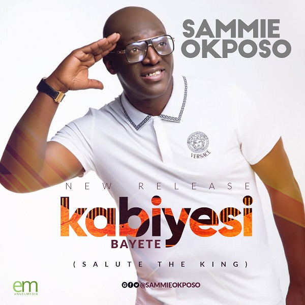 Sammie Okposo Kabiyesi Bayete