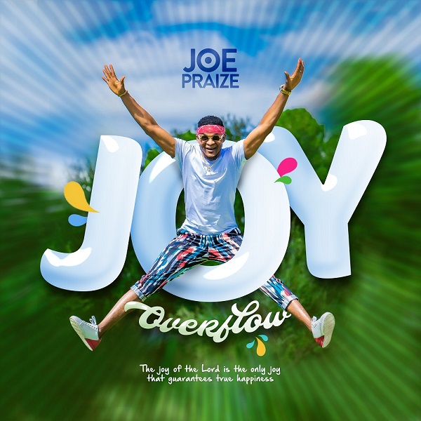Joe Praize – JOY Overflow
