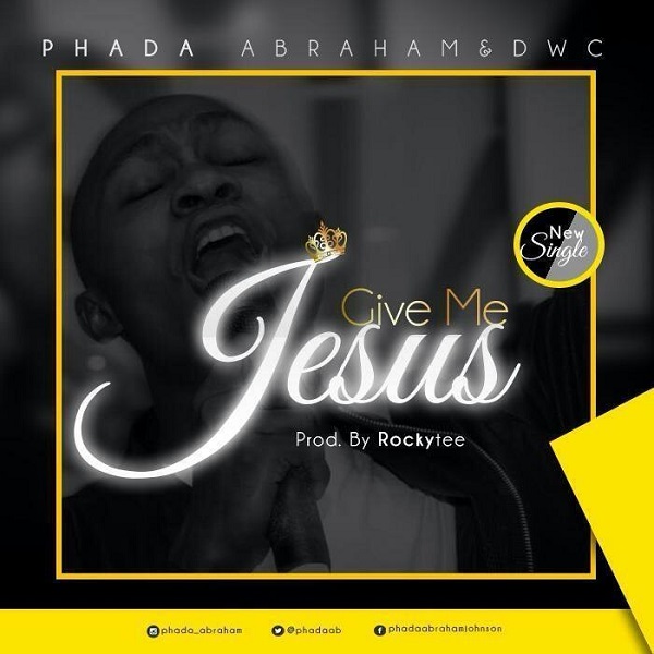 Phada Abraham Give Me Jesus