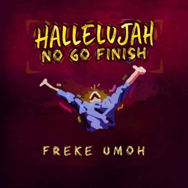 Freke Umoh Hallelujah No Go Finish