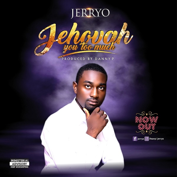 Jerryo Jehovah You Too Much