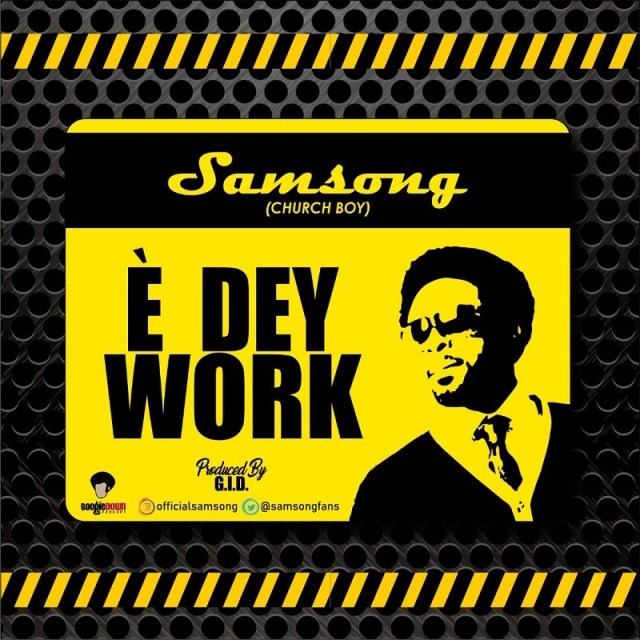 Samsong E Dey Work