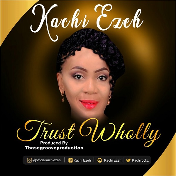 Kachi Ezeh Trust Wholly