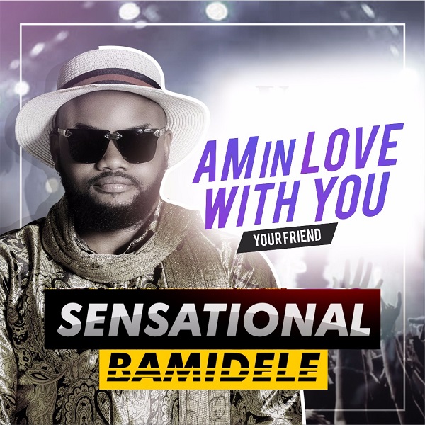 Sensational Bamidele Am In Love With You