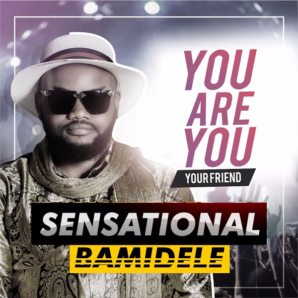 Sensational Bamidele You Are You