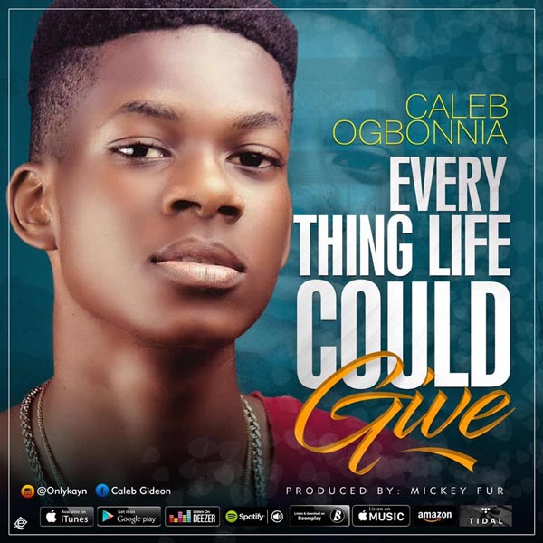 Caleb Ogbonnia Everything Life Could Give