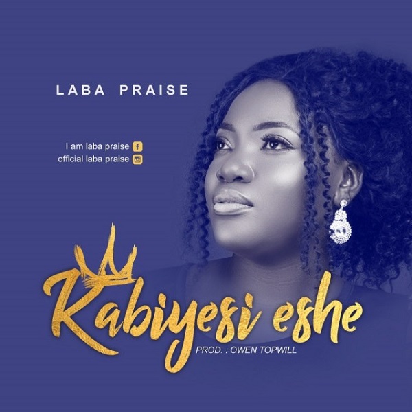 Laba Praise Kabiyesi Eshe