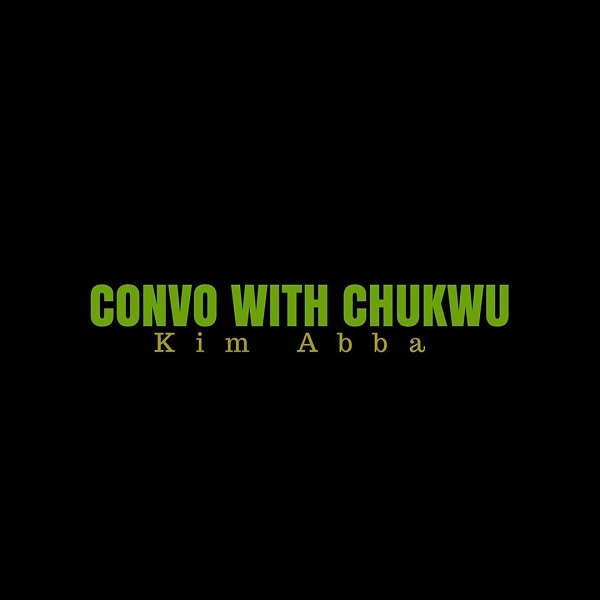 Kim Abba Convo with Chukwu