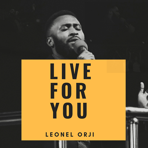 Leonel Orji Live For You