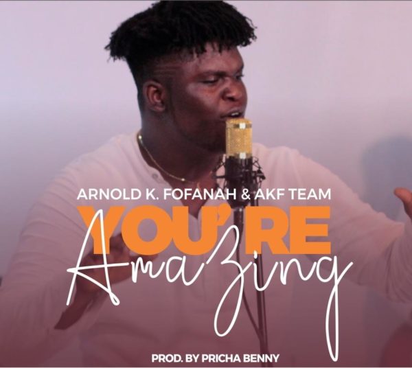 Arnold K. Fofanah – You’re Amazing