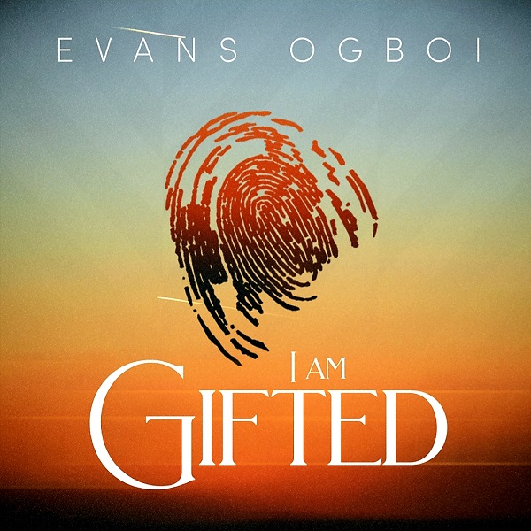 Evans Ogboi I Am Gifted