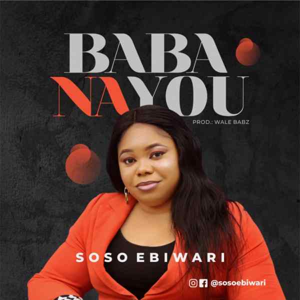 Soso Ebiwari – Baba Na You