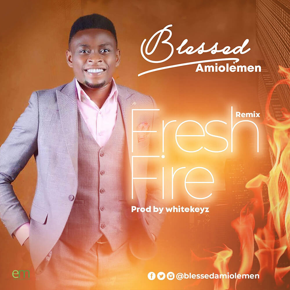 Blessed Amiolemen – Fresh Fire (Remix)