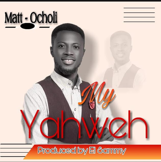 Matt Ocholi – My Yahweh