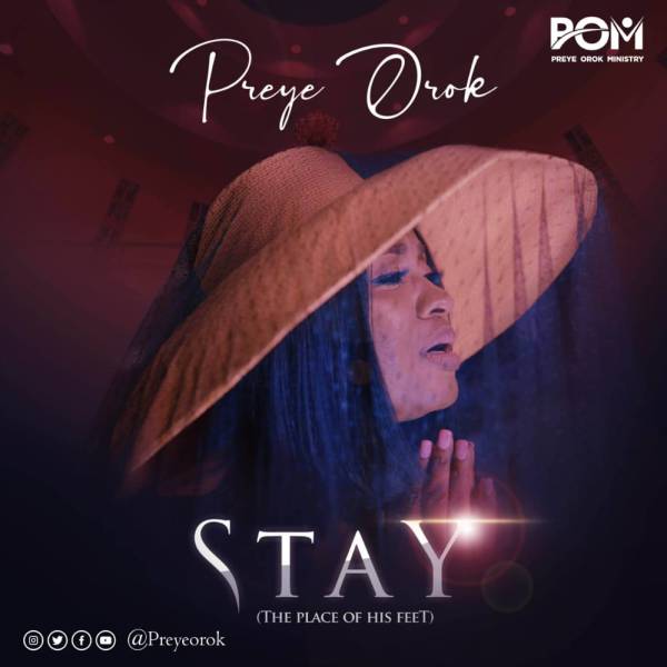 Preye Orok – Stay (The Place of His Feet) | VIDEO
