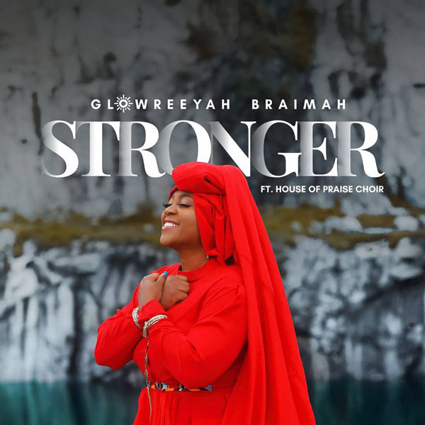 Glowreeyah Braimah – Stronger ft. House of Praise Choir