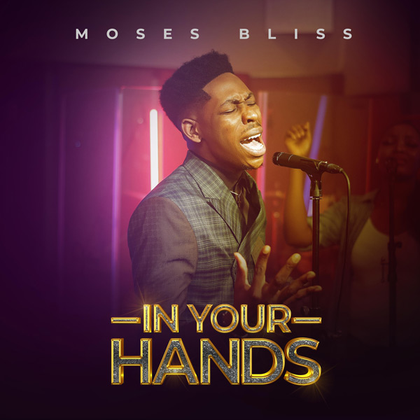 Moses Bliss In Your Hands