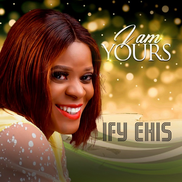 Ify Ehis I Am Yours