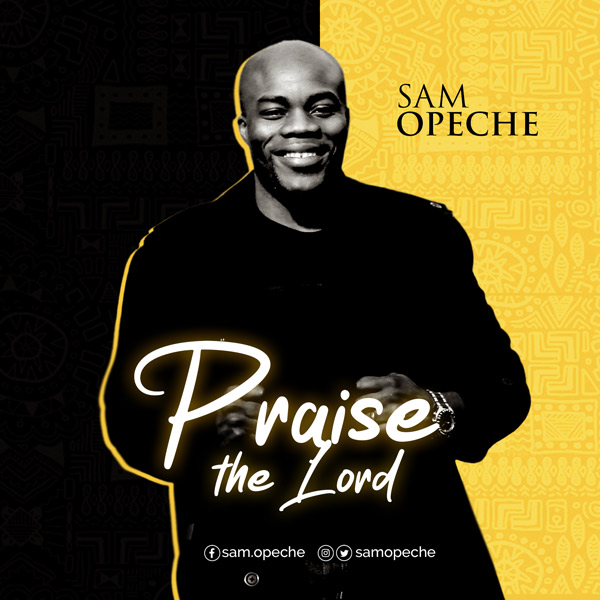 Sam Opeche Praise The Lord