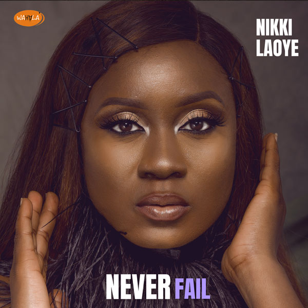 Nikki Laoye Never Fail