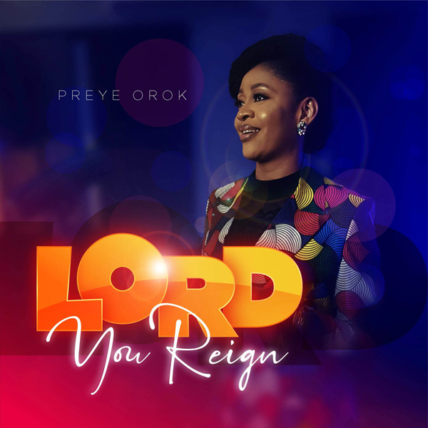 Preye Orok Lord You Reign