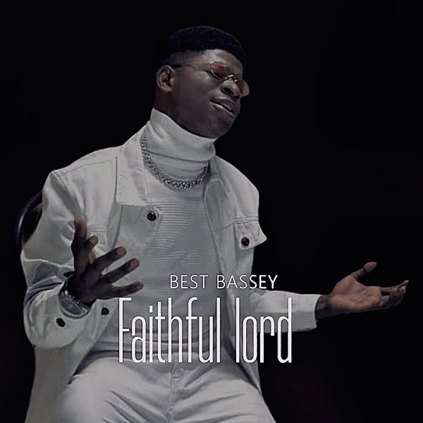 Best Bassey Faithful Lord