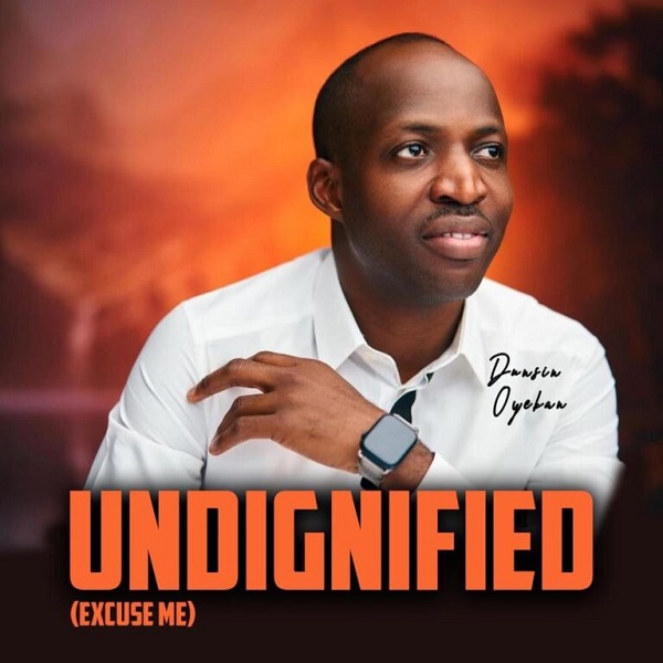 Dunsin Oyekan Undignified (Excuse Me)